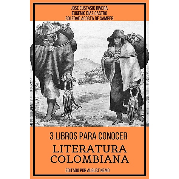3 Libros para Conocer Literatura Colombiana / 3 Libros para Conocer Bd.14, Soledad Acosta De Samper, José Eustasio Rivera, Eugenio Díaz Castro