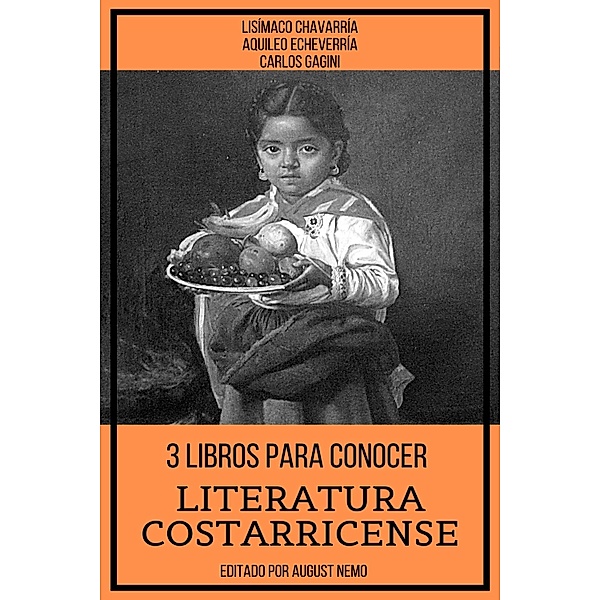 3 Libros Para Conocer Literatura Costarricense / 3 Libros Para Conocer Bd.30, Lisímaco Chavarría, Aquileo Echeverría, Carlos Gagini