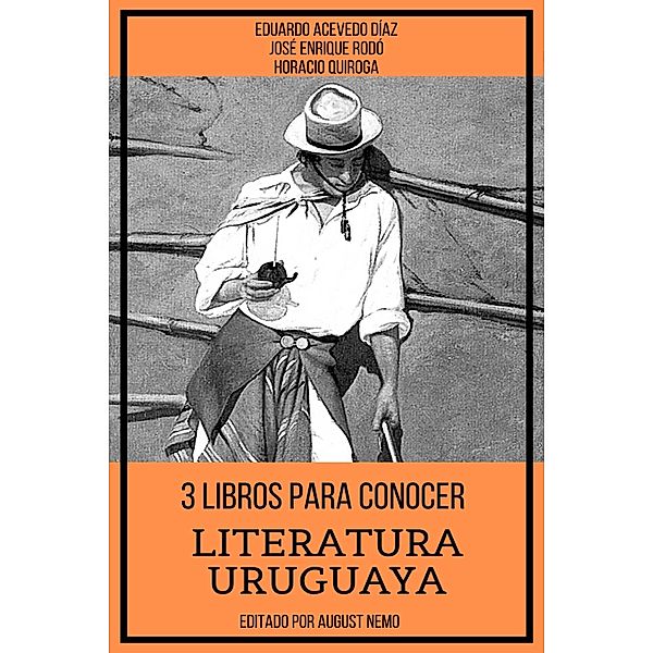 3 Libros para Conocer Literatura Uruguaya / 3 Libros para Conocer Bd.9, Horacio Quiroga, José Enrique Rodó, Eduardo Acevedo Díaz, August Nemo