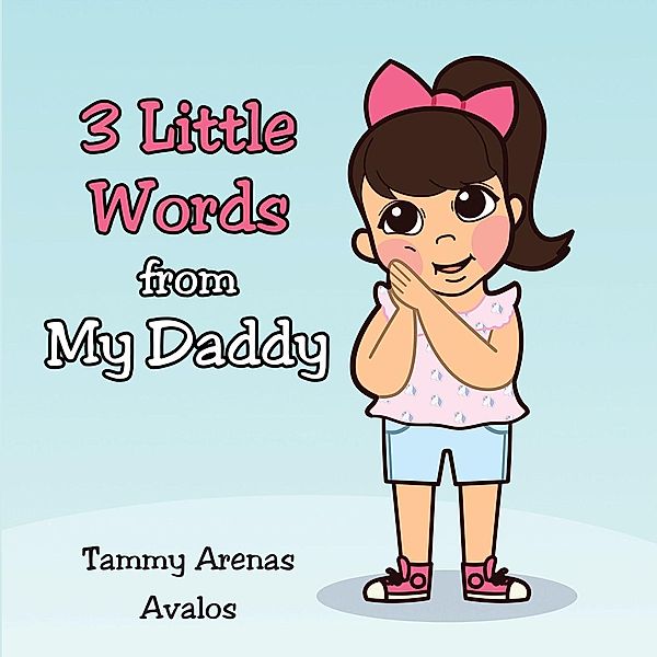 3 Little Words from My Daddy, Tammy Arenas Avalos