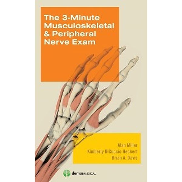 3-Minute Musculoskeletal & Peripheral Nerve Exam, MD Alan Miller, MD Brian A. Davis, MD Kimberly DiCuccio Heckert