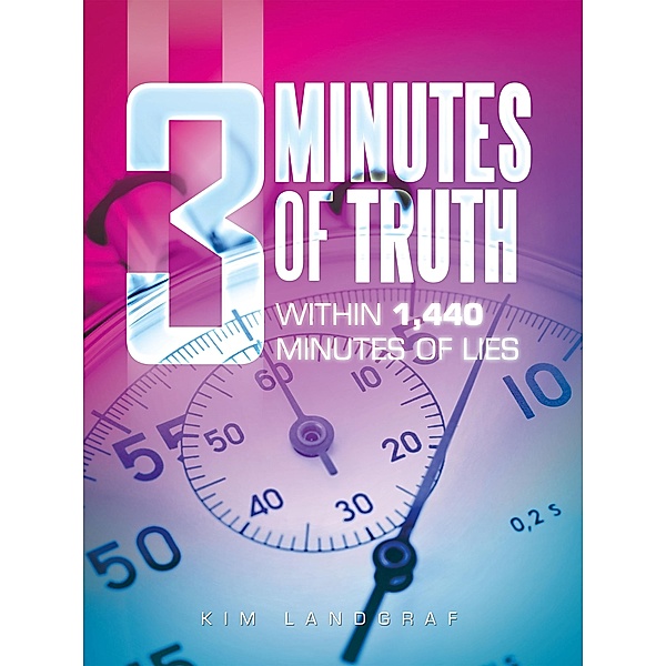 3 Minutes of Truth Within 1,440 Minutes of Lies, Kim Landgraf