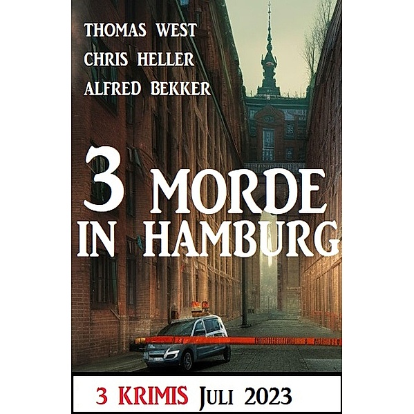 3 Morde in Hamburg Juli 2023: 3 Krimis, Alfred Bekker, Thomas West, Chris Heller