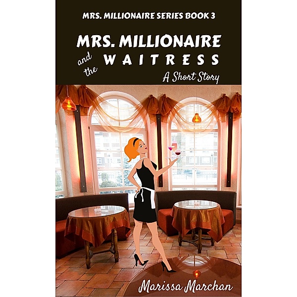 3: Mrs. Millionaire and the Waitress: A Short Story Book 3, Marissa Marchan