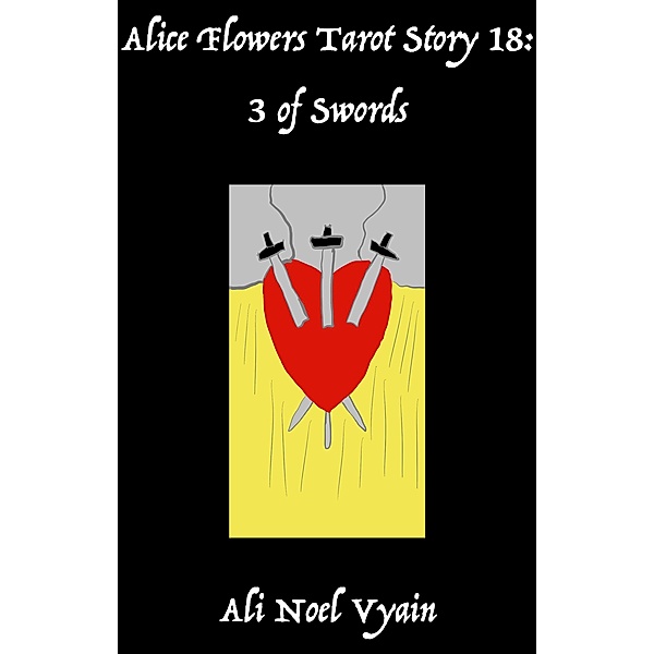 3 of Swords (Alice Flowers Tarot, #18) / Alice Flowers Tarot, Ali Noel Vyain