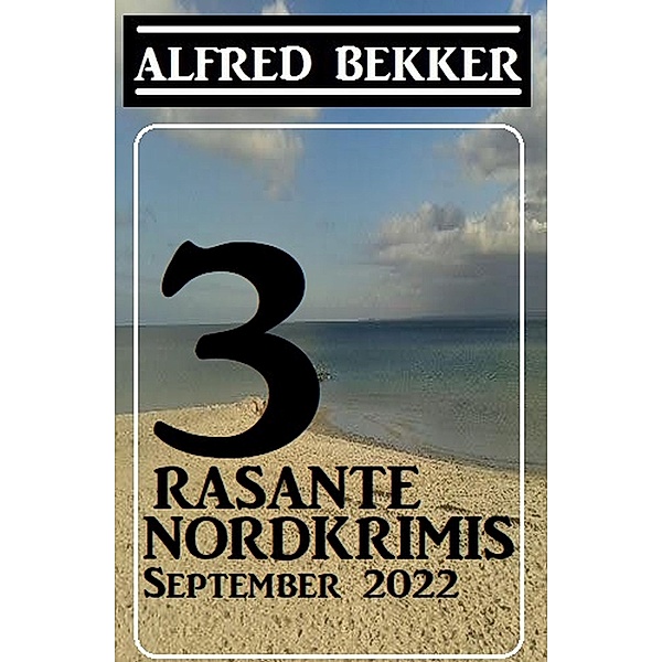 3 Rasante Nordkrimis September 2022, Alfred Bekker