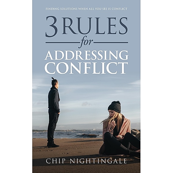 3 RULES FOR ADDRESSING CONFLICT, Chip Nightingale