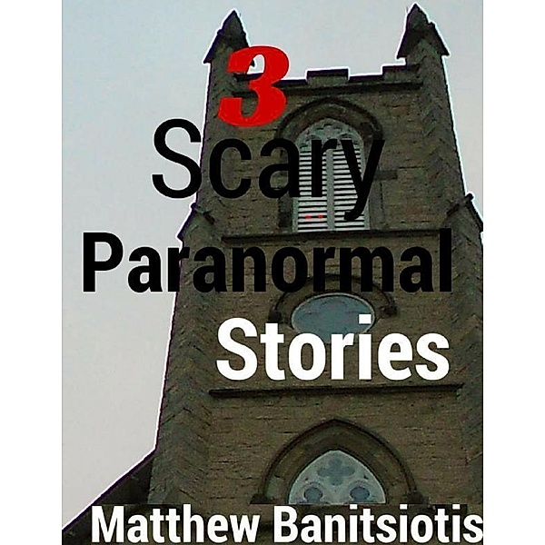 3 Scary Paranormal Stories, Matthew Banitsiotis