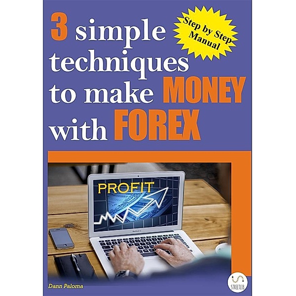 3 simple techniques to make money with forex, Dann Paloma
