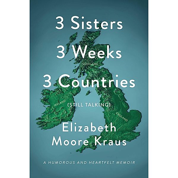 3 Sisters 3 Weeks 3 Countries (Still Talking), Elizabeth Moore Kraus