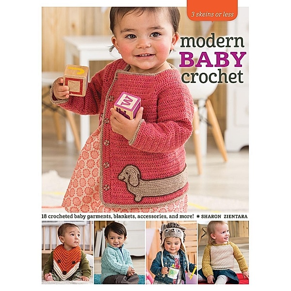 3 Skeins or Less - Modern Baby Crochet / 3 Skeins or Less, Sharon Zientara