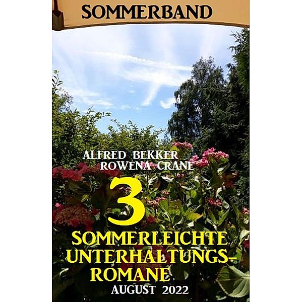 3 Sommerleichte Unterhaltungsromane August 2022: Sommerband, Alfred Bekker, Rowena Crane