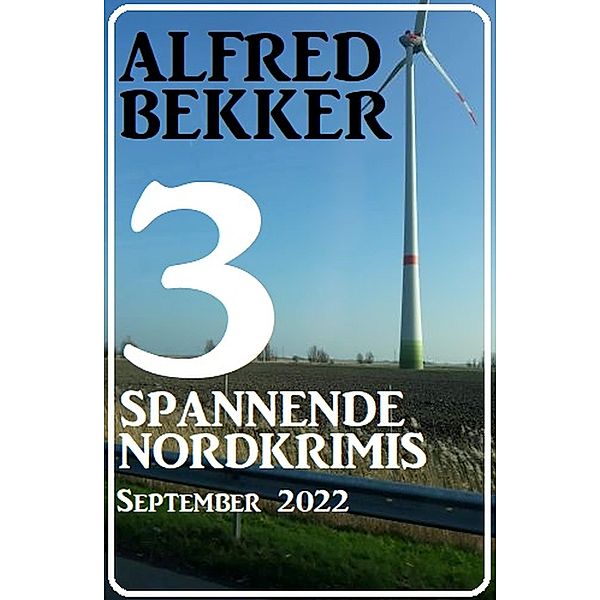 3 Spannende Nordkrimis September 2022, Alfred Bekker