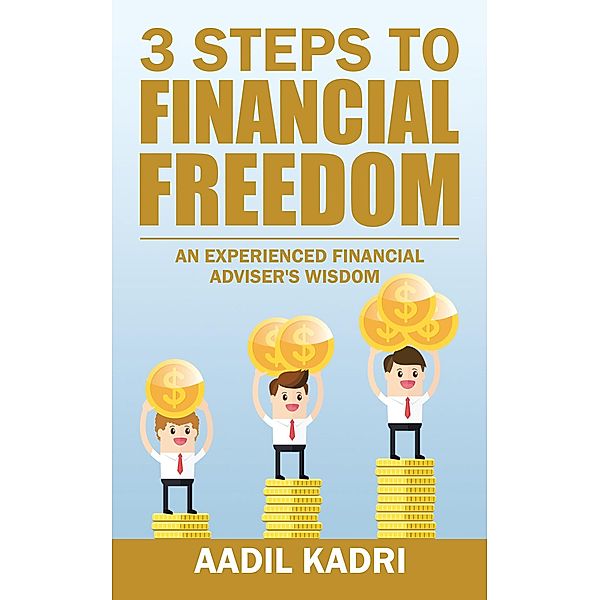 3 Steps to Financial Freedom, Aadil Kadri