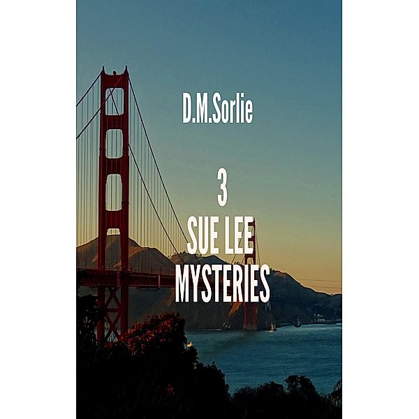 3 Sue Lee Mysteries (Sue Lee Mystery, #10) / Sue Lee Mystery, D. M. Sorlie