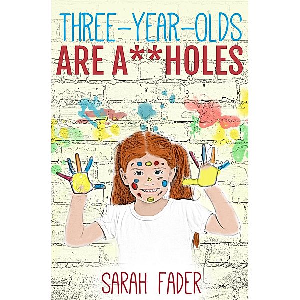 3-Year-Olds Are Assholes, Sarah Fader