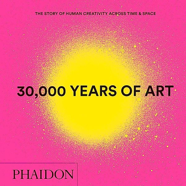 30,000 Years of Art, Phaidon Editors