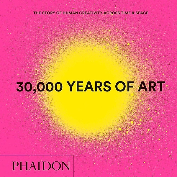 30,000 Years of Art, Phaidon Editors