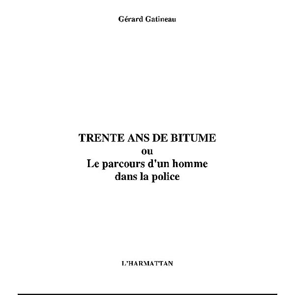 30 ans de bitume ou Le parcours d'un homme dans la police / Hors-collection, Gerard Gatineau
