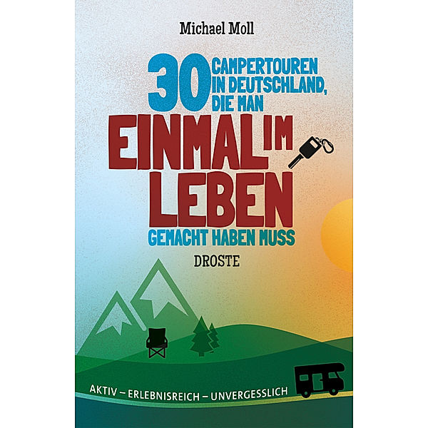 30 Campertouren in Deutschland, die man einmal im Leben gemacht haben muss, Michael Moll