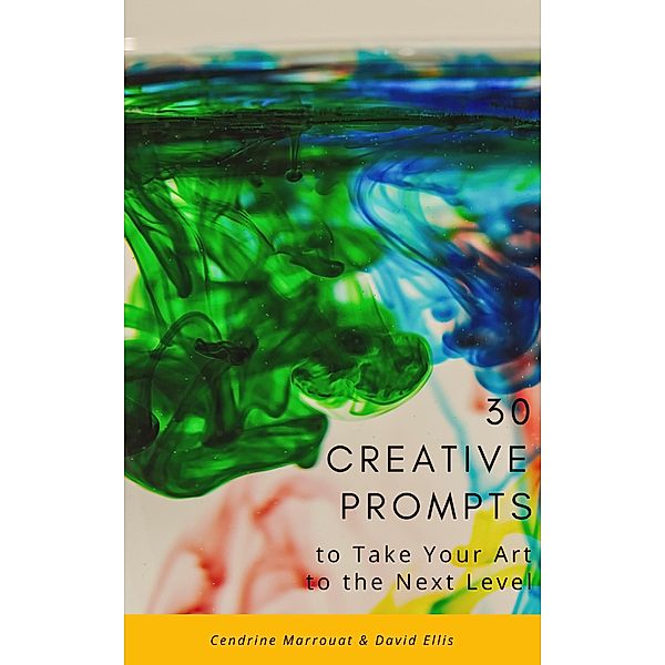 30 Creative Prompts to Take Your Art to the Next Level, Cendrine Marrouat, David Ellis