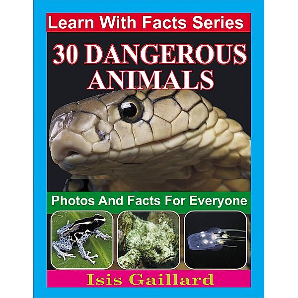 30 Dangerous Animals Photos and Facts for Everyone (Learn With Facts Series, #116) / Learn With Facts Series, Isis Gaillard