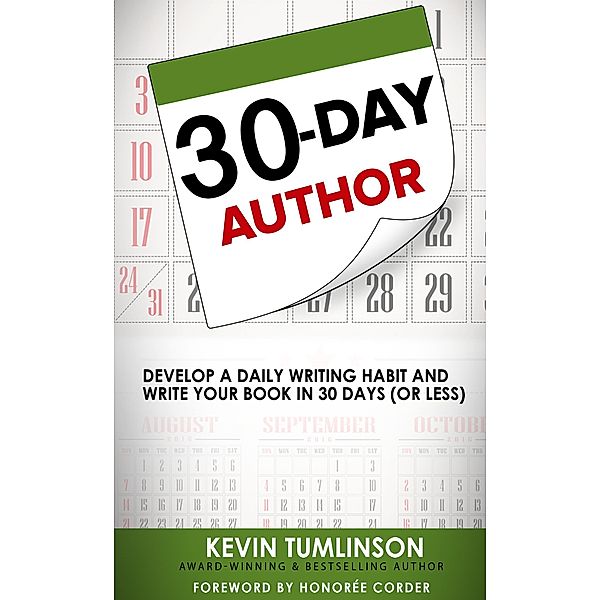 30-Day Author: Develop A Daily Writing Habit and Write Your Book In 30 Days (Or Less) / Wordslinger, Kevin Tumlinson