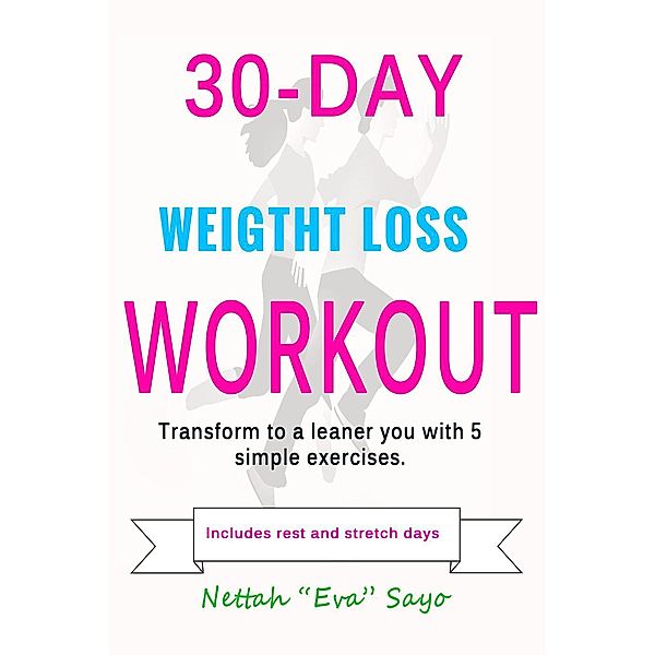 30-Day Weight Loss Workout: Transform To A Leaner You With 5 Simple Exercises, Nettah Eva Sayo