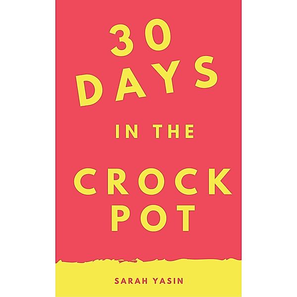 30 Days in the Crockpot, Sarah Yasin