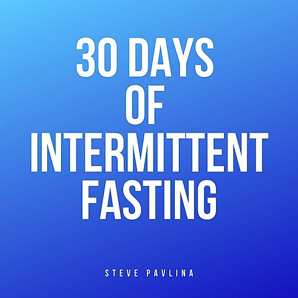 30 Days of Intermittent Fasting, Steve Pavlina