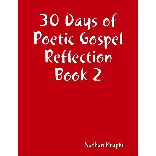 30 Days of Poetic Gospel Reflection Book 2, Nathan Krupke