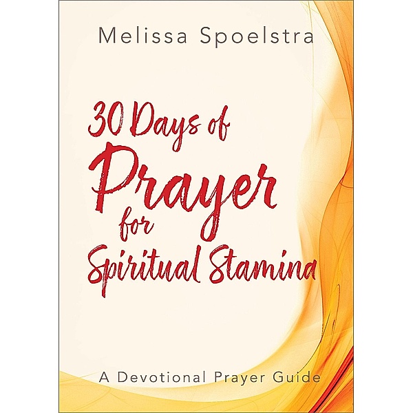 30 Days of Prayer for Spiritual Stamina, Melissa Spoelstra