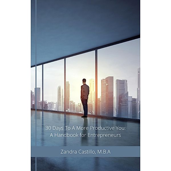 30 Days to a More Productive You: A Handbook for Entrepreneurs, Zandra Castillo