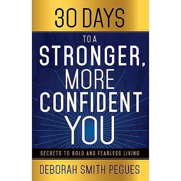 30 Days to a Stronger, More Confident You, Deborah Smith Pegues