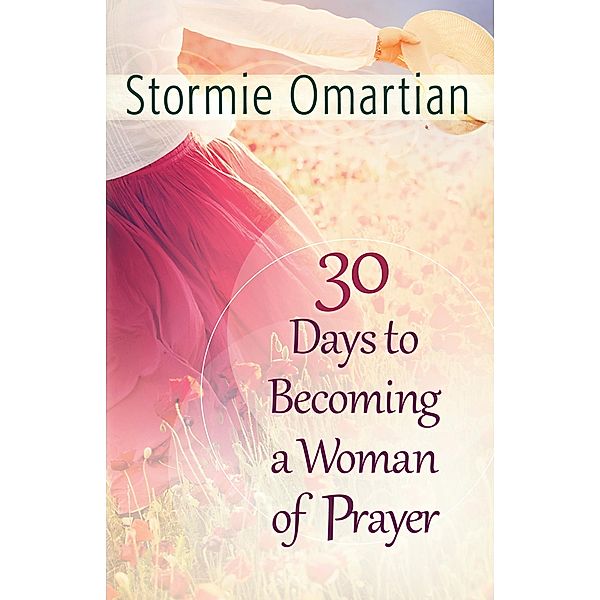 30 Days to Becoming a Woman of Prayer, Stormie Omartian