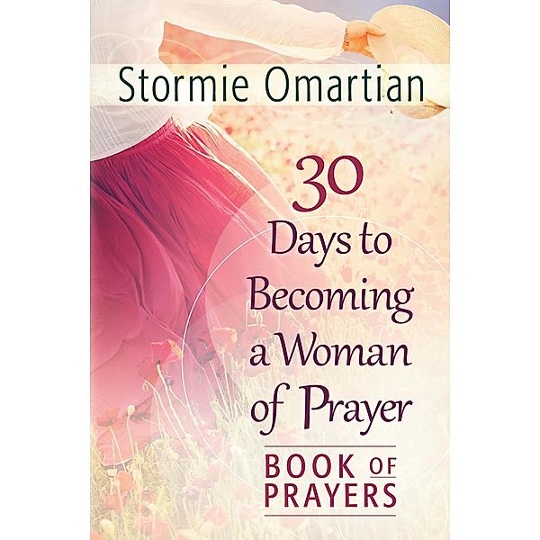 30 Days to Becoming a Woman of Prayer Book of Prayers, Stormie Omartian