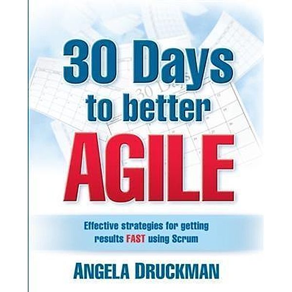 30 Days to Better Agile, Angela Druckman