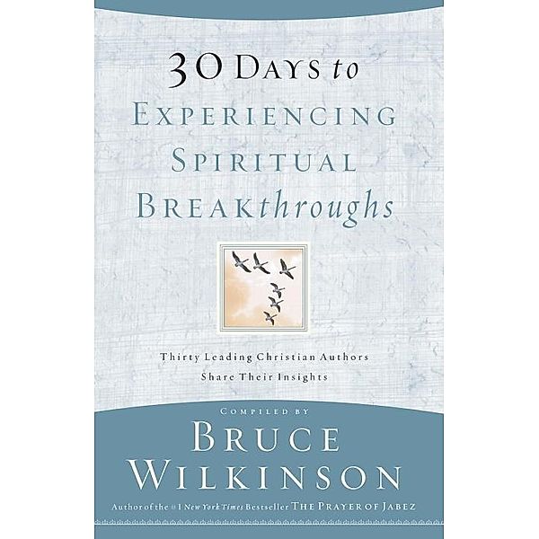 30 Days to Experiencing Spiritual Breakthroughs / Breakthrough Series, Bruce Wilkinson