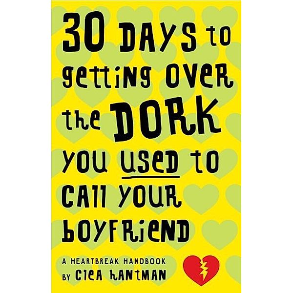 30 Days to Getting over the Dork You Used to Call Your Boyfriend, Clea Hantman