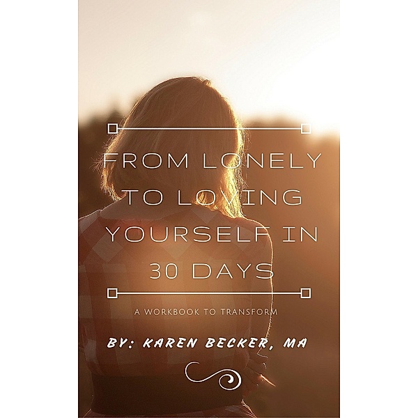 30 Days to go from Lonely to Loving Yourself, Karen Becker