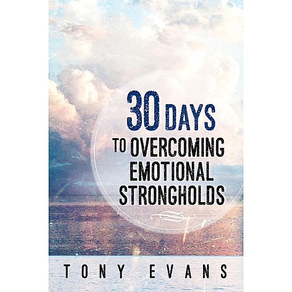 30 Days to Overcoming Emotional Strongholds / Harvest House Publishers, Tony Evans
