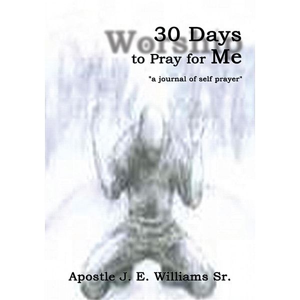 30 Days to Pray for Me, Apostle J. E. Williams Sr.