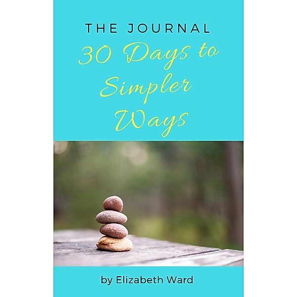 30 Days to Simpler Ways, Elizabeth Ward