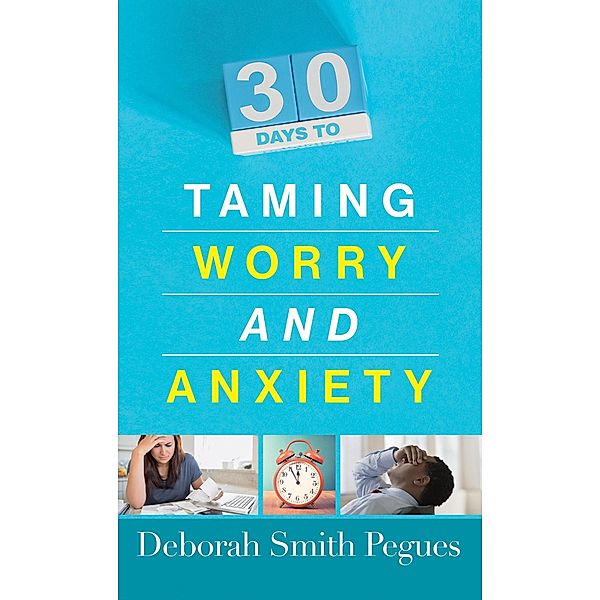 30 Days to Taming Worry and Anxiety, Deborah Smith Pegues