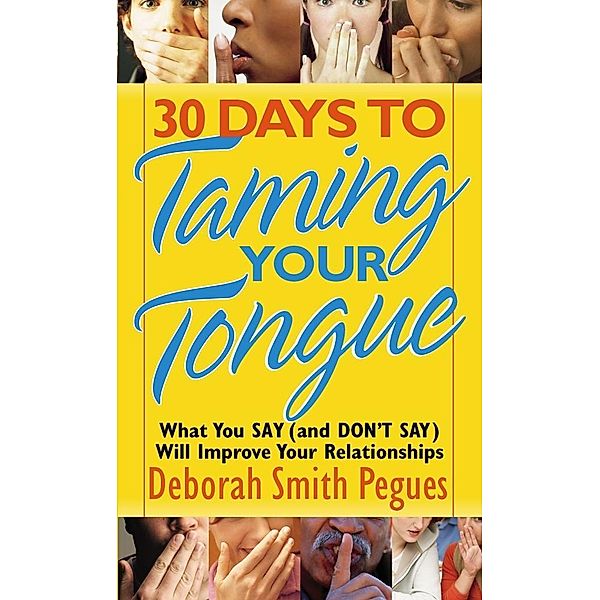 30 Days to Taming Your Tongue / Harvest House Publishers, Deborah Smith Pegues