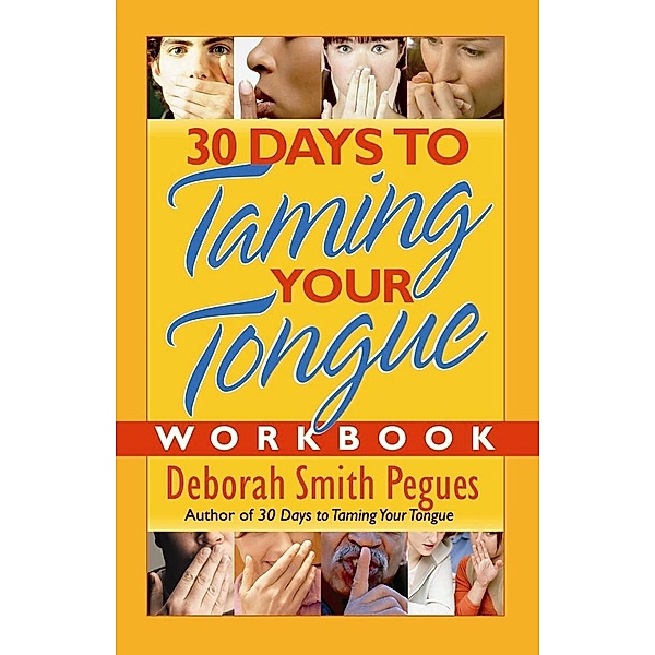 30 Days to Taming Your Tongue Workbook / Harvest House Publishers, Deborah Smith Pegues