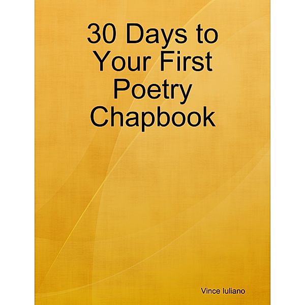 30 Days to Your First Poetry Chapbook, Vince Iuliano