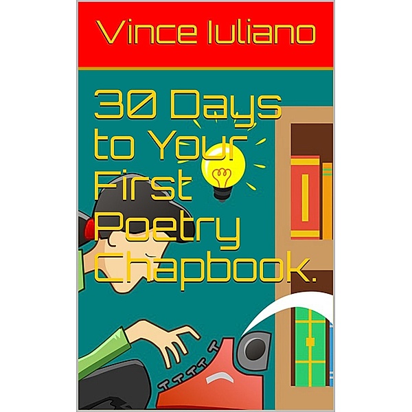 30 Days to Your First Poetry Chapbook., Vince Iuliano