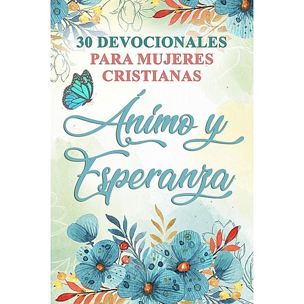 30 Devocionales para Mujeres Cristianas Ánimo y Esperanza, Ben Dice