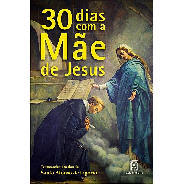 30 dias com a Mãe de Jesus, Santo Afonso Maria de Ligório